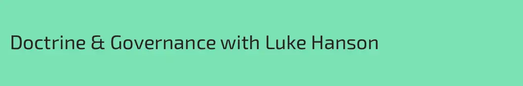 Doctrine & Governance with Luke Hanson